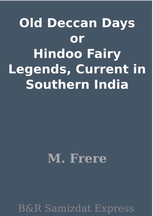 Old Deccan Days or Hindoo Fairy Legends, Current in Southern India