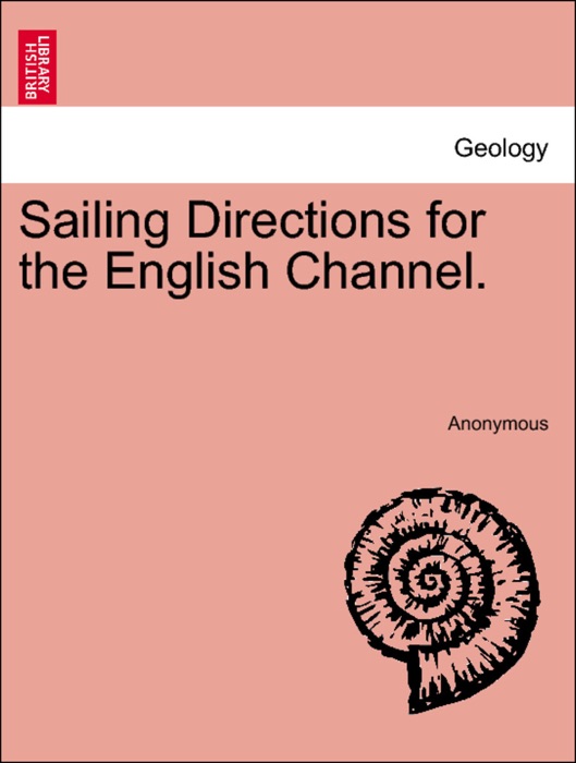 Sailing Directions for the English Channel. Part I