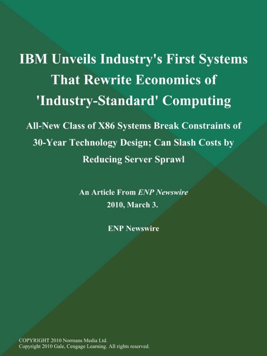 IBM Unveils Industry's First Systems That Rewrite Economics of 'Industry-Standard' Computing; All-New Class of X86 Systems Break Constraints of 30-Year Technology Design; Can Slash Costs by Reducing Server Sprawl