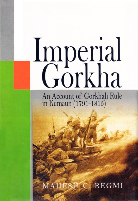 Imperial Gorkha: An Account of Gorkhali Rule in Kumaun (1791-1815)