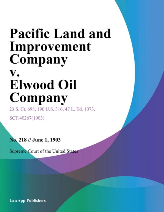 Pacific Land and Improvement Company v. Elwood Oil Company