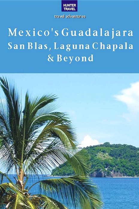Mexico's Guadalajara, San Blas, Laguna Chapala & Beyond