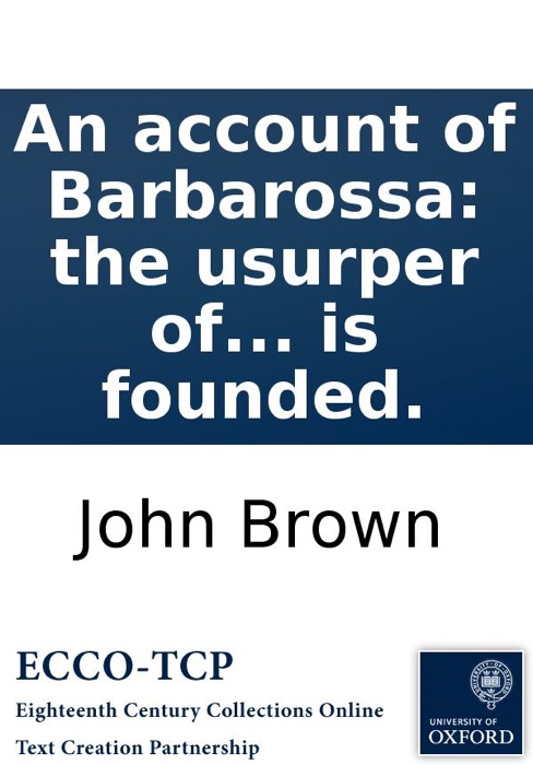 An account of Barbarossa: the usurper of Algiers. Being the story on which the new tragedy, now in rehearsal at the Theatre Royal in Drury-Lane, is founded.