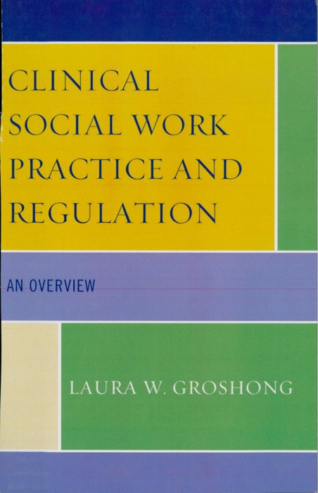 Clinical Social Work Practice and Regulation