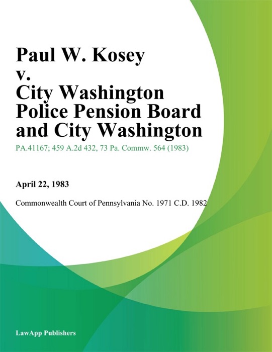 Paul W. Kosey v. City Washington Police Pension Board and City Washington