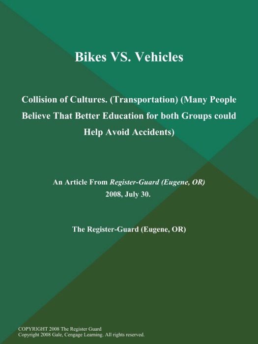 Bikes VS. Vehicles: Collision of Cultures (Transportation) (Many People Believe That Better Education for both Groups could Help Avoid Accidents)