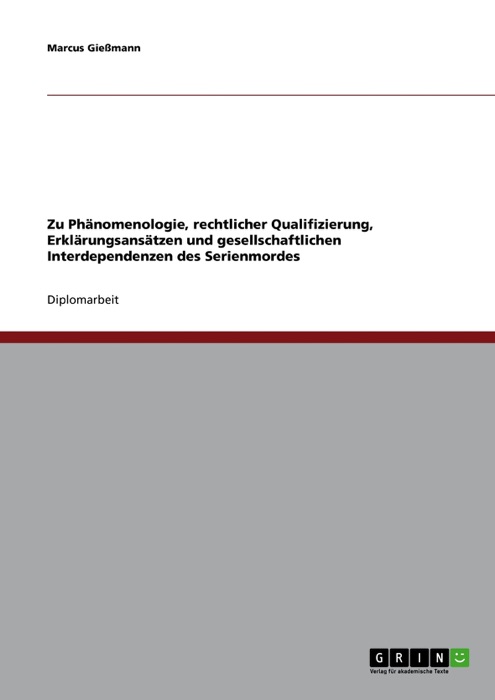 Zu Phänomenologie, rechtlicher Qualifizierung, Erklärungsansätzen und gesellschaftlichen Interdependenzen des Serienmordes