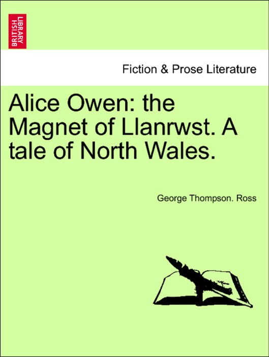 Alice Owen: the Magnet of Llanrwst. A tale of North Wales.