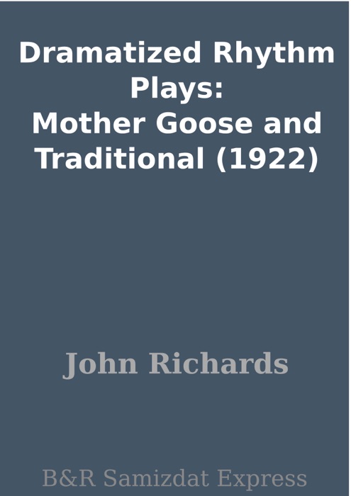 Dramatized Rhythm Plays: Mother Goose and Traditional (1922)