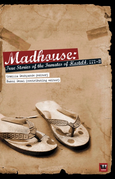 Madhouse: True Stories of the Inmates of Hostel 4, IIT-B