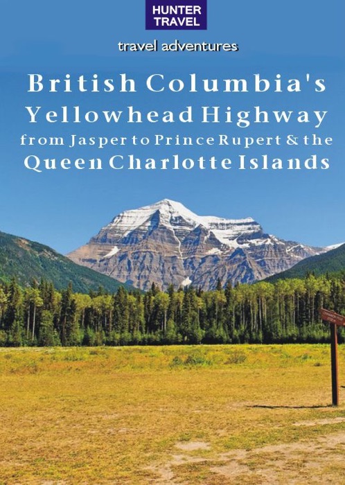 British Columbia's Yellowhead Highway, from Jasper to Prince Rupert & the Queen Charlotte Islands