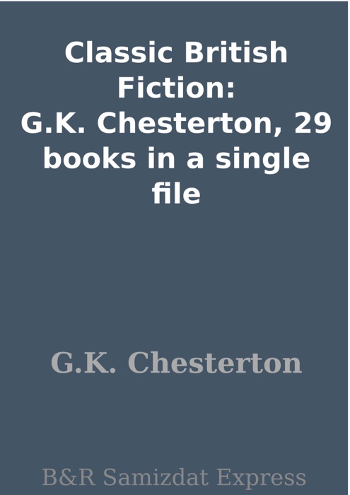 Classic British Fiction: G.K. Chesterton, 29 books in a single file