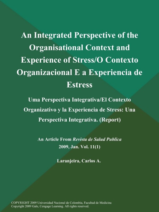 An Integrated Perspective of the Organisational Context and Experience of Stress/O Contexto Organizacional E a Experiencia de Estress: Uma Perspectiva Integrativa/El Contexto Organizativo y la Experiencia de Stress: Una Perspectiva Integrativa (Report)