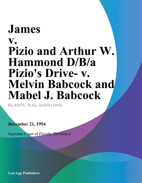 James v. Pizio and Arthur W. Hammond D/B/a Pizio's Drive- v. Melvin Babcock and Mabel J. Babcock