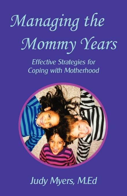 Managing the Mommy Years: Effective Strategies for Coping with Motherhood