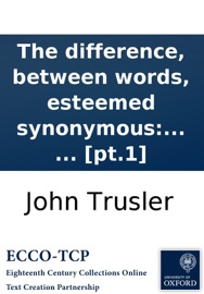 Book's Cover ofThe difference, between words, esteemed synonymous: in the English language; and, the proper choice of them determined: together with, so much of Abbé Girard's Treatise, on this subject, as would agree, with our mode of expression. ... In two volumes. ..