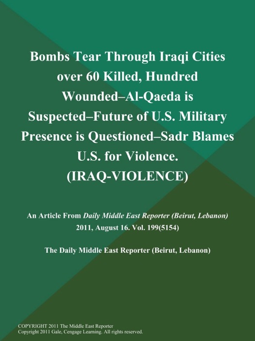 Bombs Tear Through Iraqi Cities over 60 Killed, Hundred Wounded--Al-Qaeda is Suspected--Future of U.S. Military Presence is Questioned--Sadr Blames U.S. for Violence (Iraq-Violence)