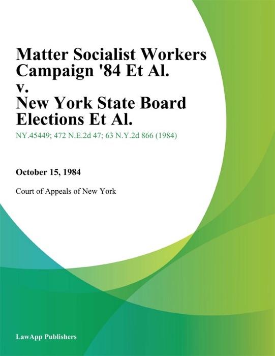 Matter Socialist Workers Campaign '84 Et Al. v. New York State Board Elections Et Al.