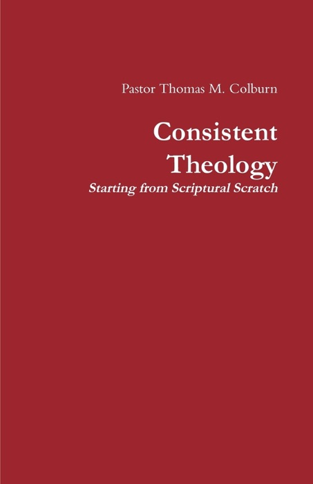 Consistent Theology Starting from Scriptural Scratch