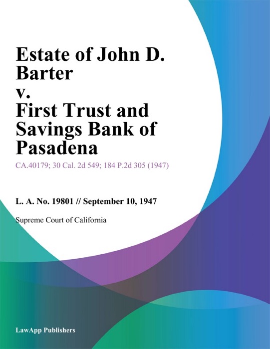 Estate Of John D. Barter V. First Trust And Savings Bank Of Pasadena