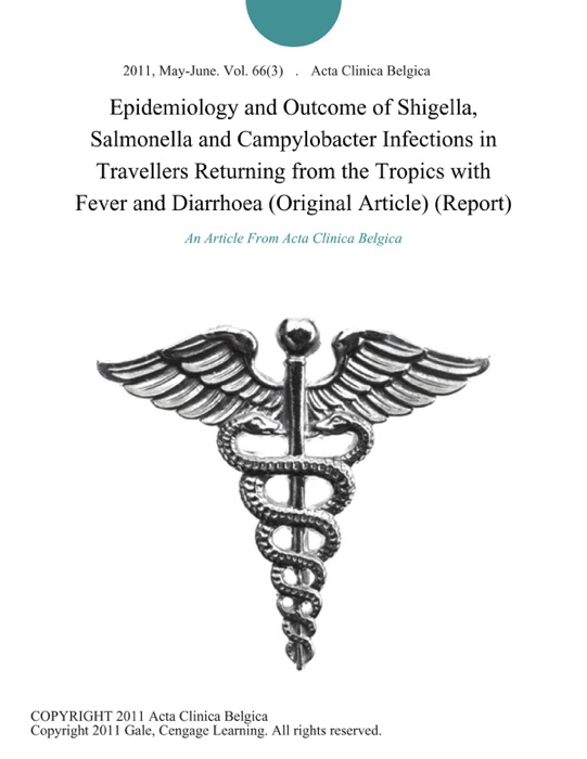 Epidemiology and Outcome of Shigella, Salmonella and Campylobacter Infections in Travellers Returning from the Tropics with Fever and Diarrhoea (Original Article) (Report)