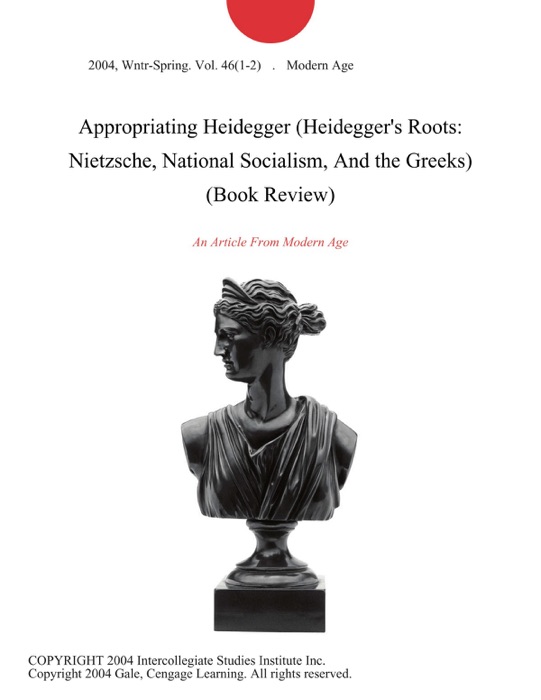 Appropriating Heidegger (Heidegger's Roots: Nietzsche, National Socialism, And the Greeks) (Book Review)