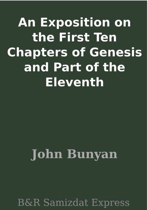 An Exposition on the First Ten Chapters of Genesis and Part of the Eleventh