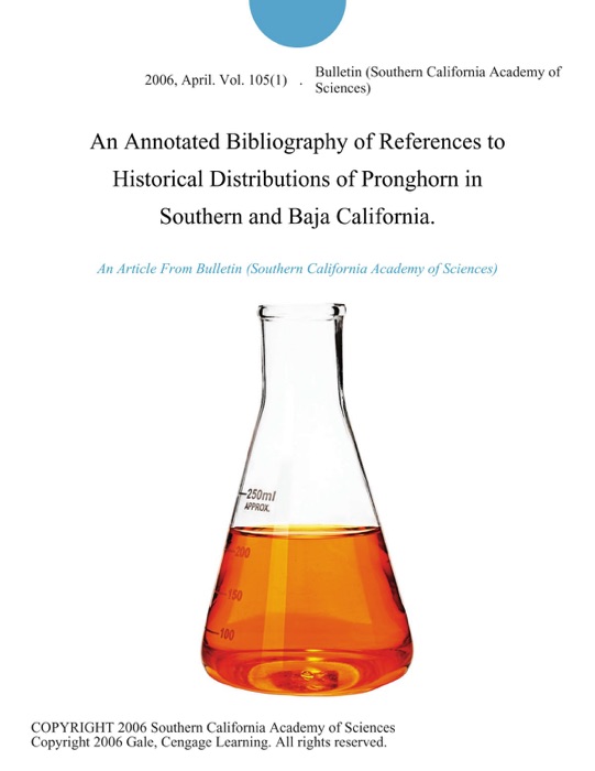 An Annotated Bibliography of References to Historical Distributions of Pronghorn in Southern and Baja California.