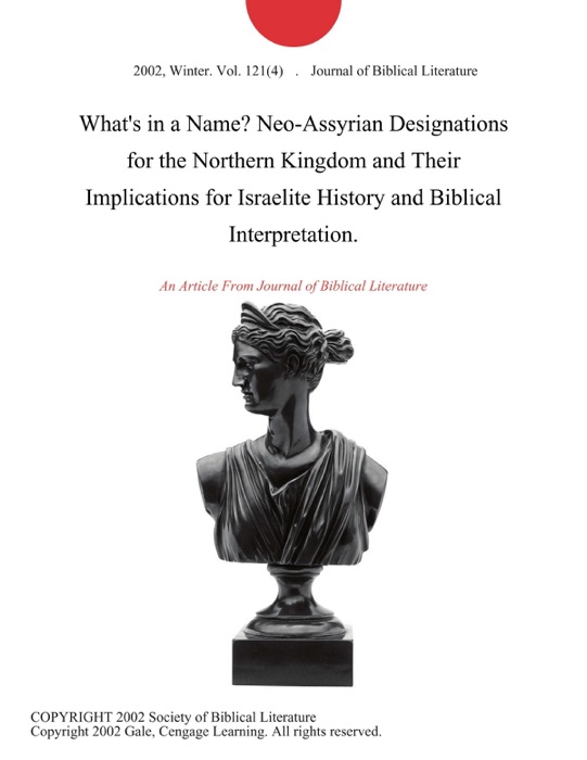 What's in a Name? Neo-Assyrian Designations for the Northern Kingdom and Their Implications for Israelite History and Biblical Interpretation.