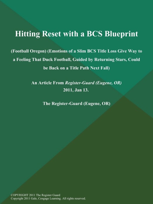 Hitting Reset with a BCS Blueprint (Football Oregon) (Emotions of a Slim BCS Title Loss Give Way to a Feeling That Duck Football, Guided by Returning Stars, Could be Back on a Title Path Next Fall)
