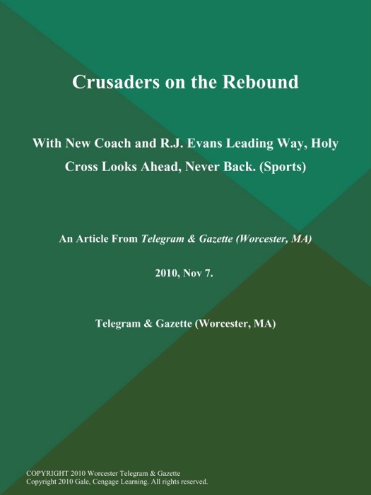 Crusaders on the Rebound; With New Coach and R.J. Evans Leading Way, Holy Cross Looks Ahead, Never Back (Sports)