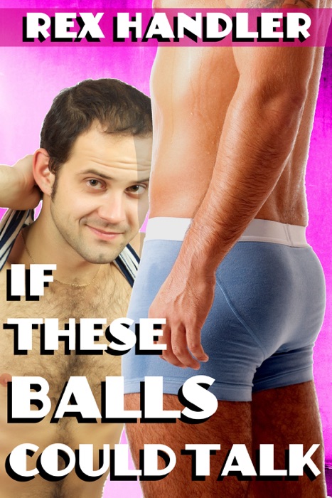 If These Balls Could Talk (Gay Sex Bundle)