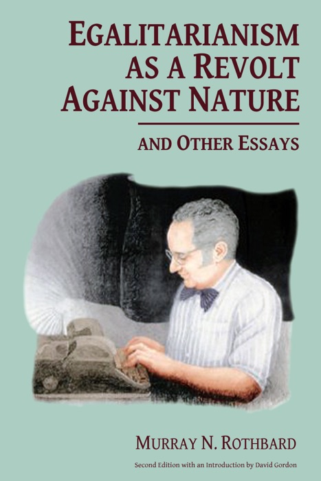 Egalitarianism as a Revolt Against Nature and Other Essays