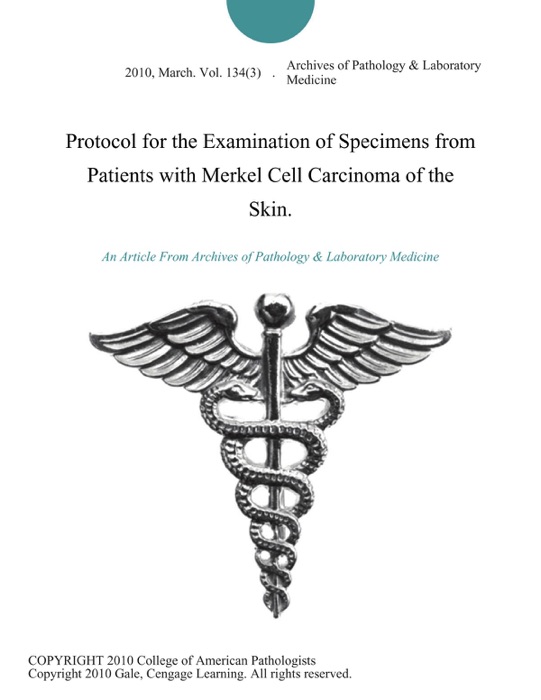 Protocol for the Examination of Specimens from Patients with Merkel Cell Carcinoma of the Skin.