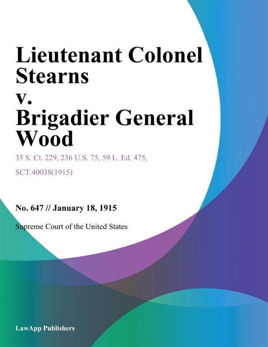 Lieutenant Colonel Stearns v. Brigadier General Wood