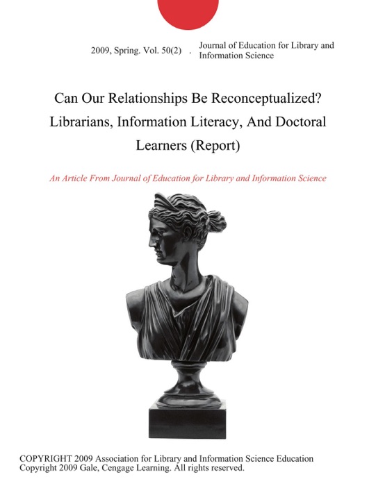 Can Our Relationships be Reconceptualized? Librarians, Information Literacy, And Doctoral Learners (Report)