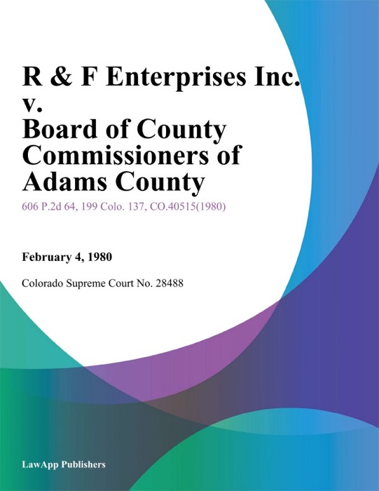 R & F Enterprises Inc. v. Board of County Commissioners of Adams County