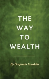 The Way to Wealth - Benjamin Franklin