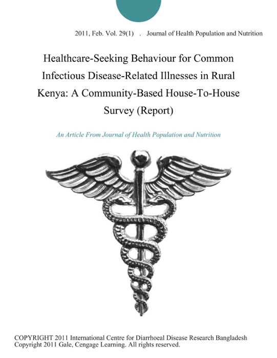 Healthcare-Seeking Behaviour for Common Infectious Disease-Related Illnesses in Rural Kenya: A Community-Based House-To-House Survey (Report)