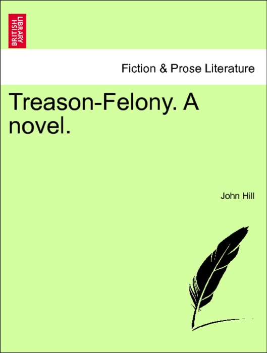 Treason-Felony. A novel. Vol. I