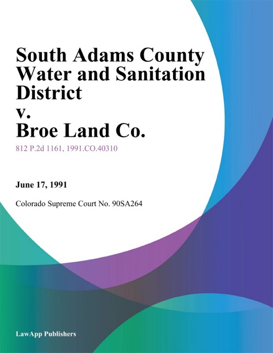 South Adams County Water And Sanitation District V. Broe Land Co.