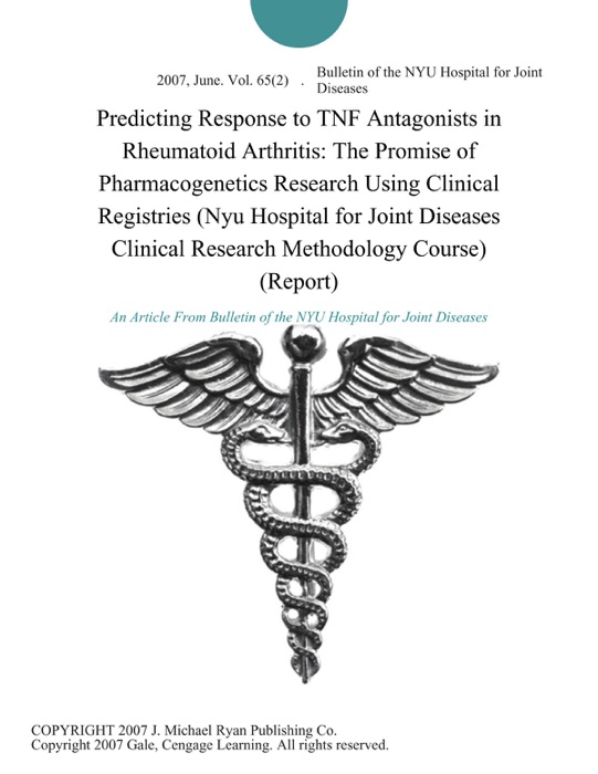 Predicting Response to TNF Antagonists in Rheumatoid Arthritis: The Promise of Pharmacogenetics Research Using Clinical Registries (Nyu Hospital for Joint Diseases Clinical Research Methodology Course) (Report)