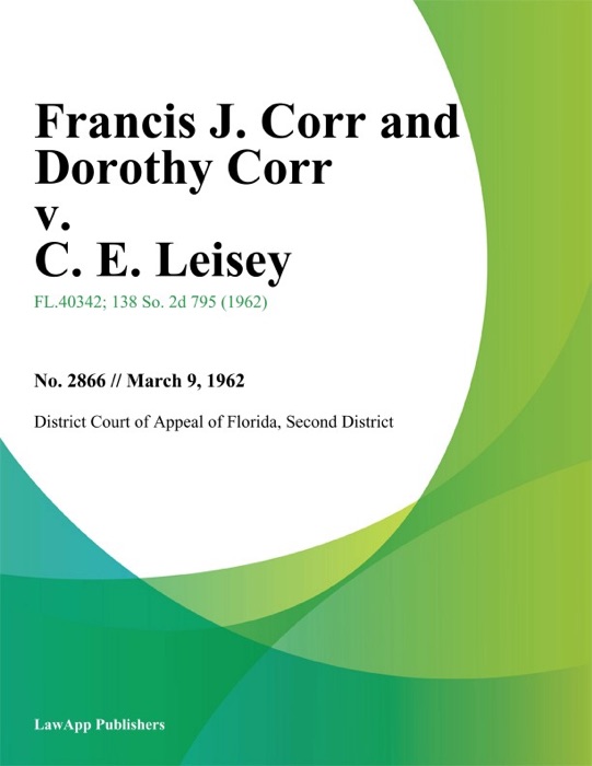 Francis J. Corr and Dorothy Corr v. C. E. Leisey