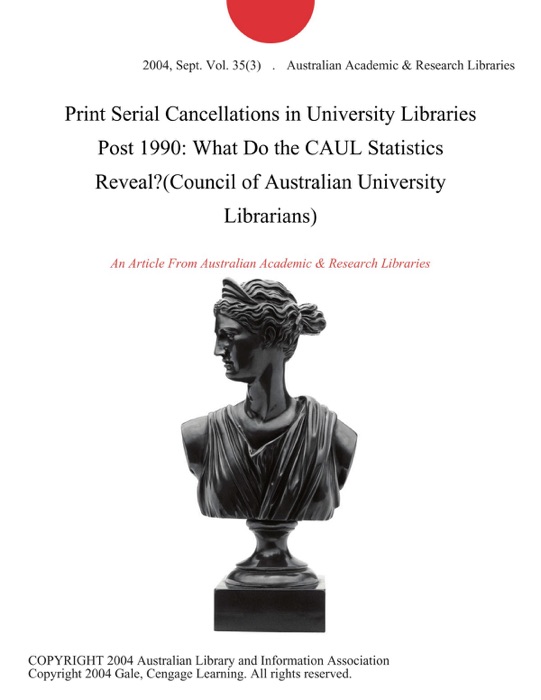 Print Serial Cancellations in University Libraries Post 1990: What Do the CAUL Statistics Reveal?(Council of Australian University Librarians)