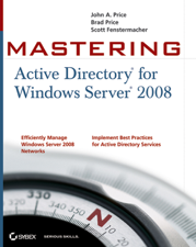 Mastering Active Directory for Windows Server 2008 - John A. Price, Brad Price &amp; Scott Fenstermacher Cover Art