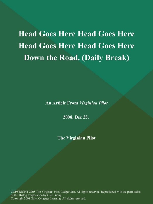 Head Goes Here Head Goes Here Head Goes Here Head Goes Here Down the Road (Daily Break)