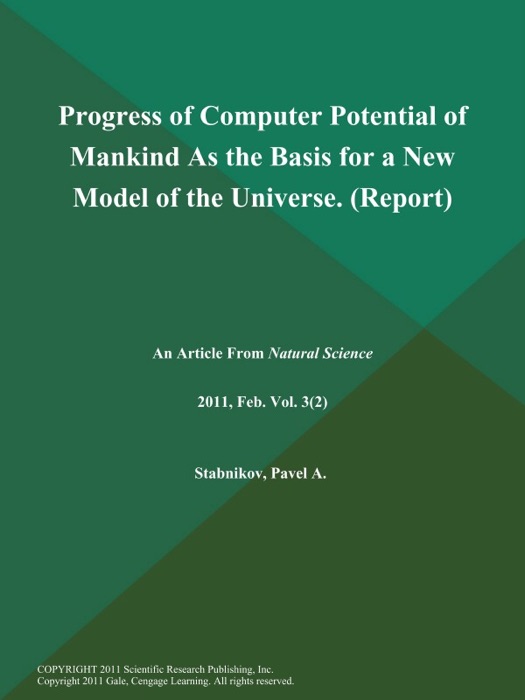 Progress of Computer Potential of Mankind As the Basis for a New Model of the Universe (Report)