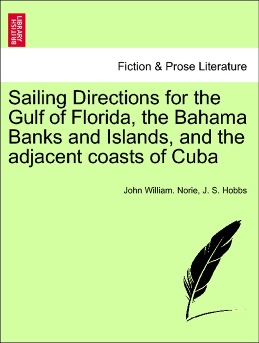 Sailing Directions for the Gulf of Florida, the Bahama Banks and Islands, and the adjacent coasts of Cuba
