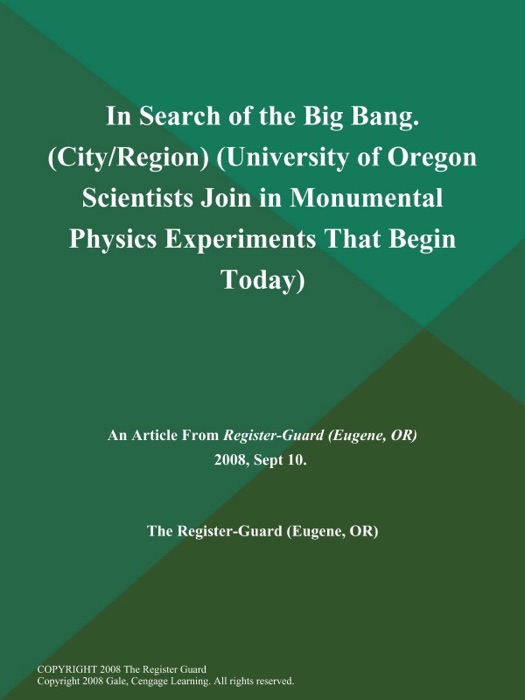 In Search of the Big Bang (City/Region) (University of Oregon Scientists Join in Monumental Physics Experiments That Begin Today)