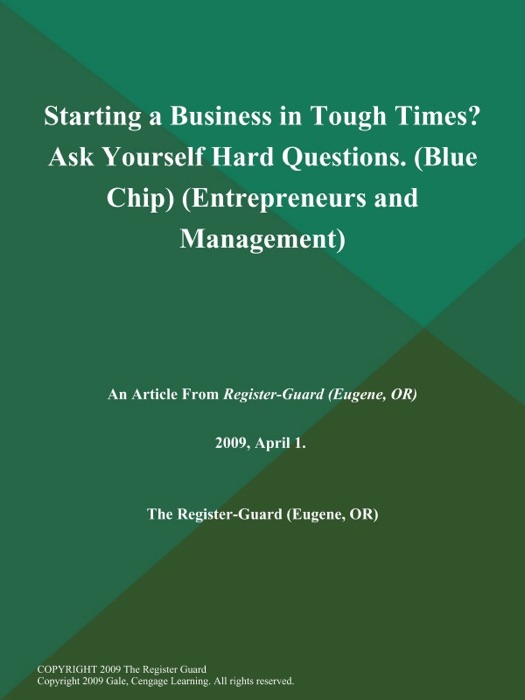 Starting a Business in Tough Times? Ask Yourself Hard Questions (Blue Chip) (Entrepreneurs and Management)